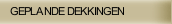 GEPLANDE DEKKINGEN