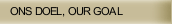 ONS DOEL, OUR GOAL